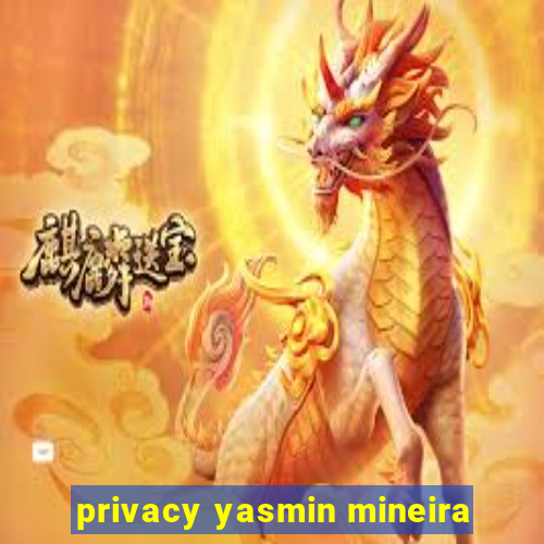 privacy yasmin mineira